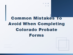 Colorado Probate Form Mistakes to Avoid