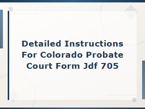 How to Complete Colorado Probate Form Jdf 705