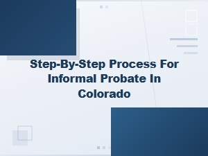 Informal Probate in Colorado: a Step-by-Step Guide