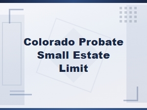 Colorado Small Estate Probate Limit