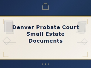 Denver Small Estate Documents for Probate Court